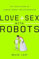 Love and Sex with Robots, by David Levy