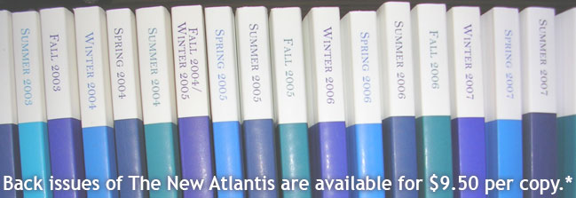 Back issues of The New Atlantis are available for $9.50 per copy.* Back issues of The New Atlantis are available for $9.50 per copy.*