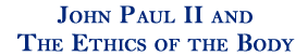 sym-9-jpii John Paul II and the Ethics of the Body