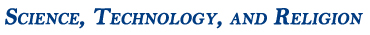 Symposium: Science, Technology, and Religion